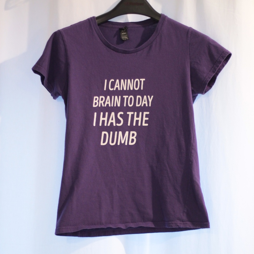 "I cannot brain today, I has the dumb" T-shirt